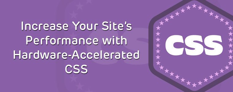 Increase Site Performance With Hardware-Accelerated CSS